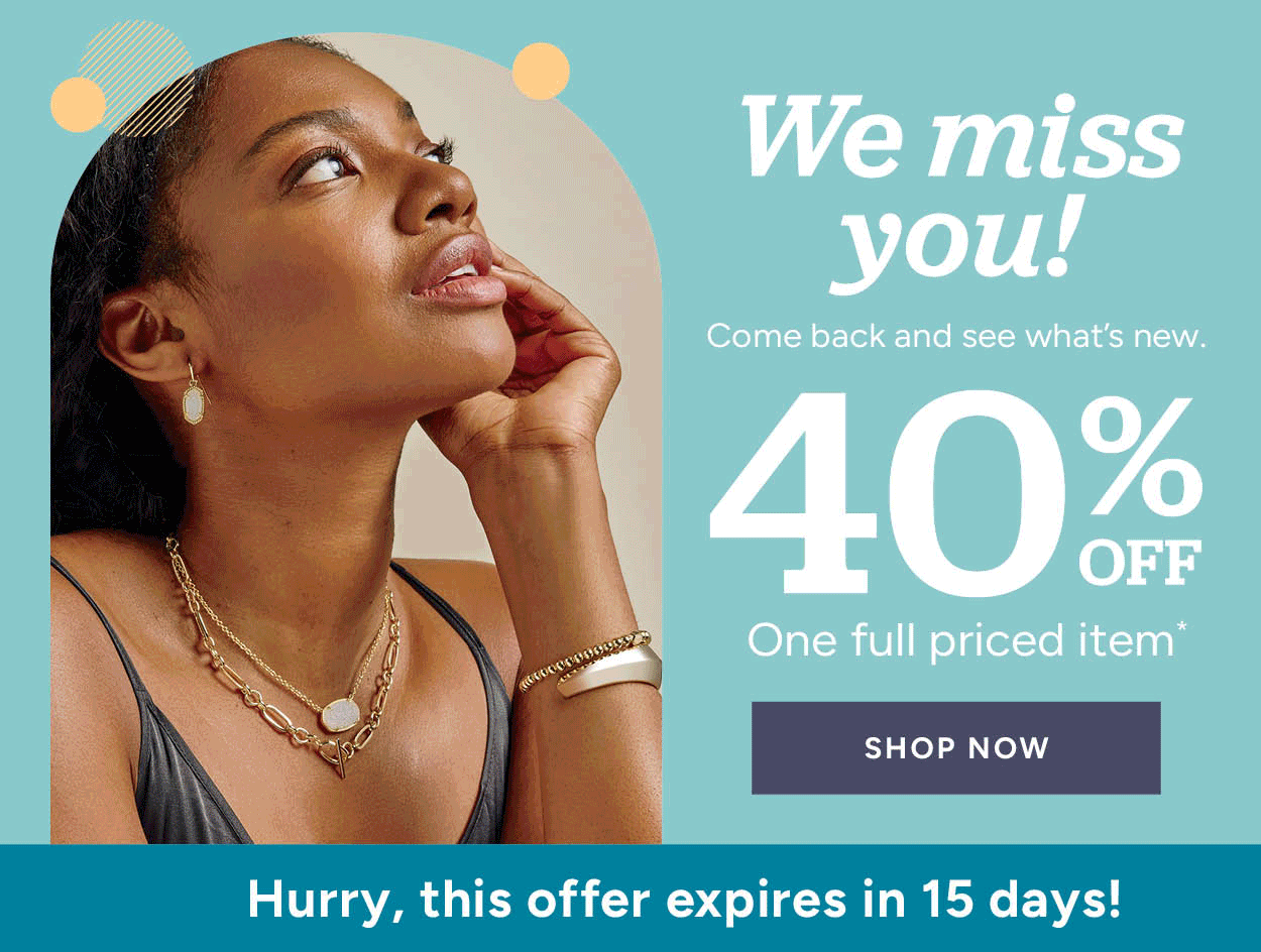 We miss you! Come back and see what's new 40% off one full priced item* Shop now Hurry, this offer expires in 15 days!