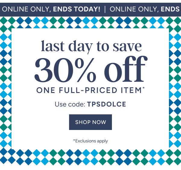 last day to save 30% off online | use code: TPSDOLCE
