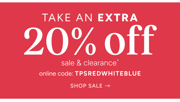 take an extra 20% off sale & clearance* | online code: TPSREDWHITEBLUE