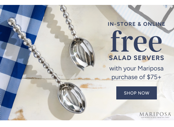 in-store & online free salad servers with your mariposa purchase of $75+