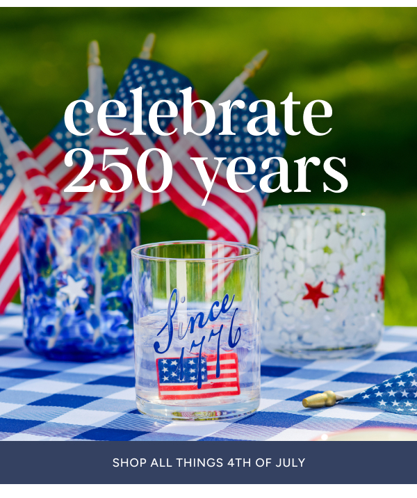 Celebrate 250 Years | Shop All Things 4th of July