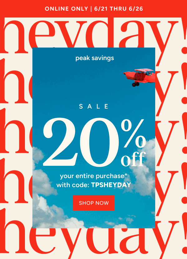 Heyday Sale | 20% off your entire purchase* with code:TPSHEYDAY
