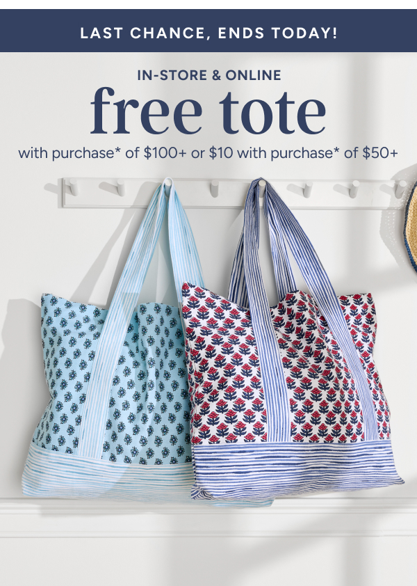 Last Chance Free Tote with purchase* of $100+ of $10 with purchase* of $50+