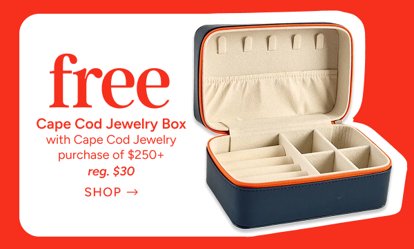 Free Cape Cod Jewelry Box with Cape Cod Jewelry purchase of $250+