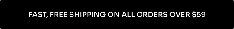 Fast, Free Shipping On all Orders Over $59