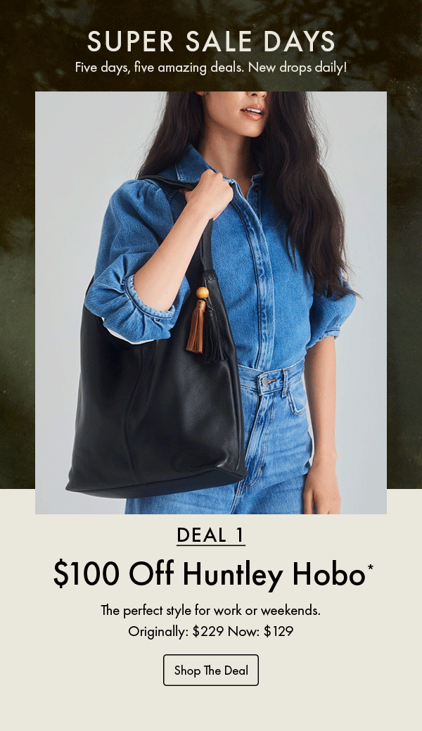 Super Sale Days! Deal 1: $100 Off Huntley Hobo