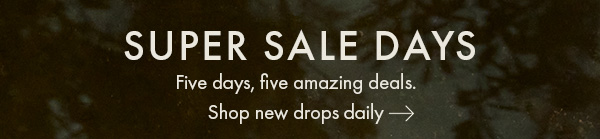 Super Sale Days. Shpo new drops daily