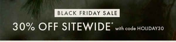 Black Friday Sale! 30% Off Sitewide with code HOLIDAY30