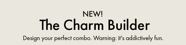 New: The Charm Builder
