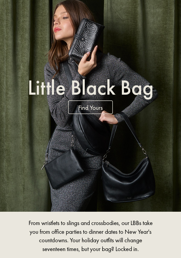From wristlets to slings and crossbodies, our LBBs take you from office parties to dinner dates to New Year's countdowns. Your holiday outfits will change seventeen times, but your bag? Locked in.