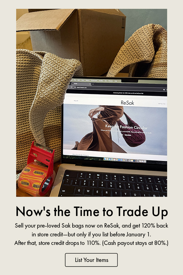 Sell your pre-loved Sak bags now on ReSak, and get 120% back in store credit—but only if you list before January 1. After that, store credit drops to 110%. (Cash payout stays at 80%.)