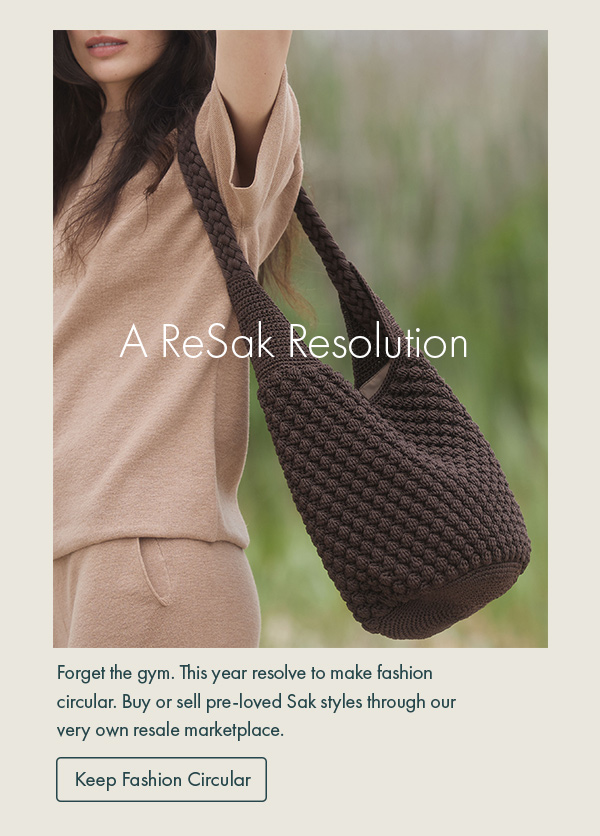 A ReSak Resolution. Forget the gym. This year resolve to make fashion circular. Buy or sell pre-loved Sak styles through our very own resale marketplace. 