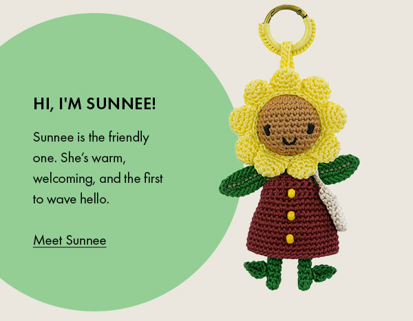 Hi I'm Sunnee! Sunnee is the friendly one. She’s warm, welcoming, and the first to wave hello.