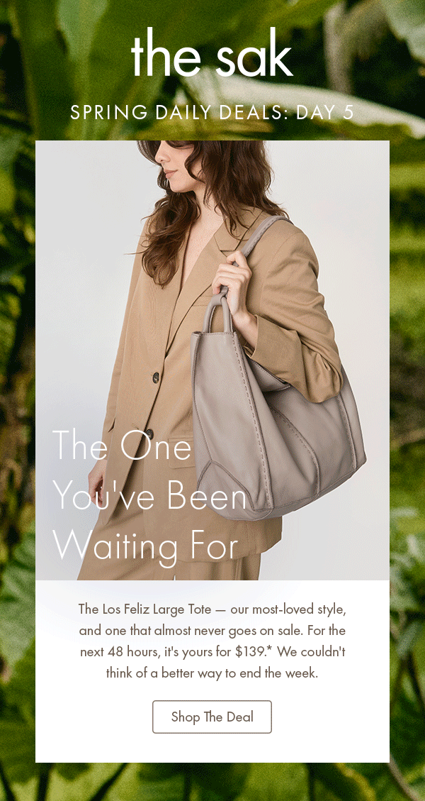 The One You've Been Waiting For. The Los Feliz Large Tote — our most-loved style, and one that almost never goes on sale. For the next 48 hours, it's yours for $139. We couldn't think of a better way to end the week. Shop The Deal
