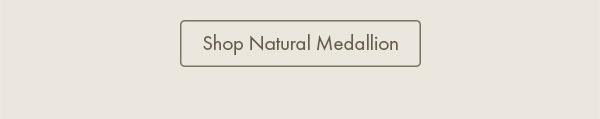 Shop Natural Medallion