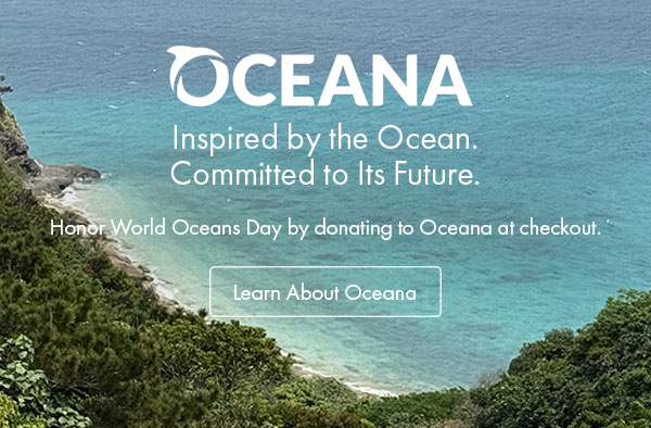 Honor World Oceans Day by donating to Oceana at checkout