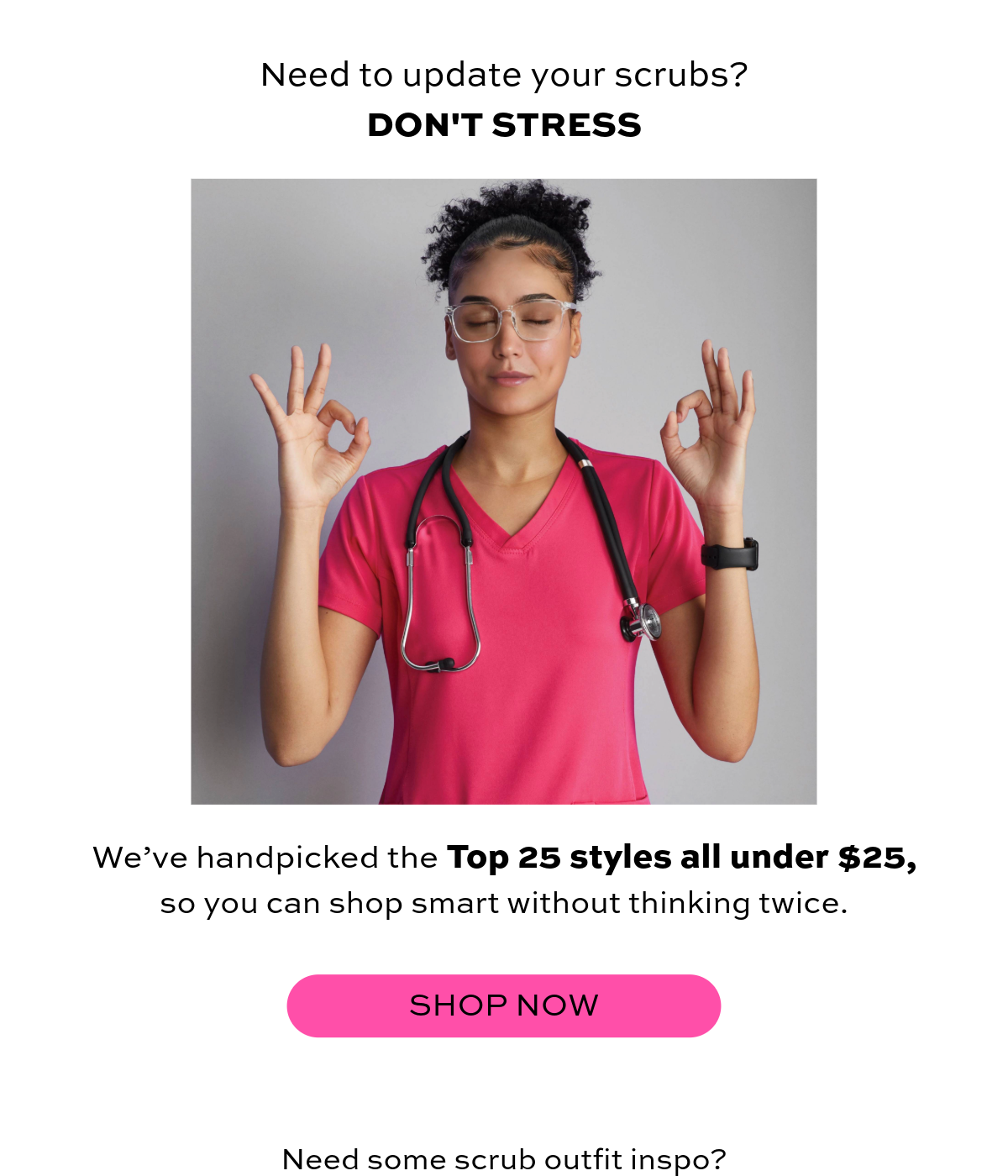Need to update your scrubs? DON"T STRESS! Shop our top 25 under $25!