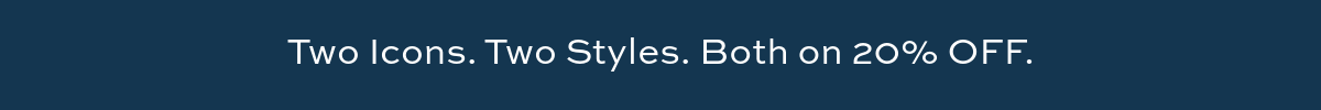 Two Styles, Two Icons at 20% OFF