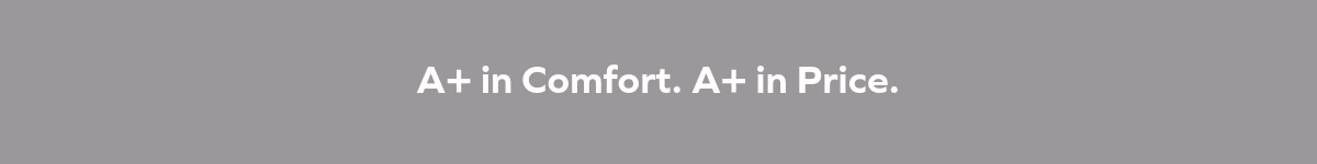 A+ in Comfort and A+ in Style 