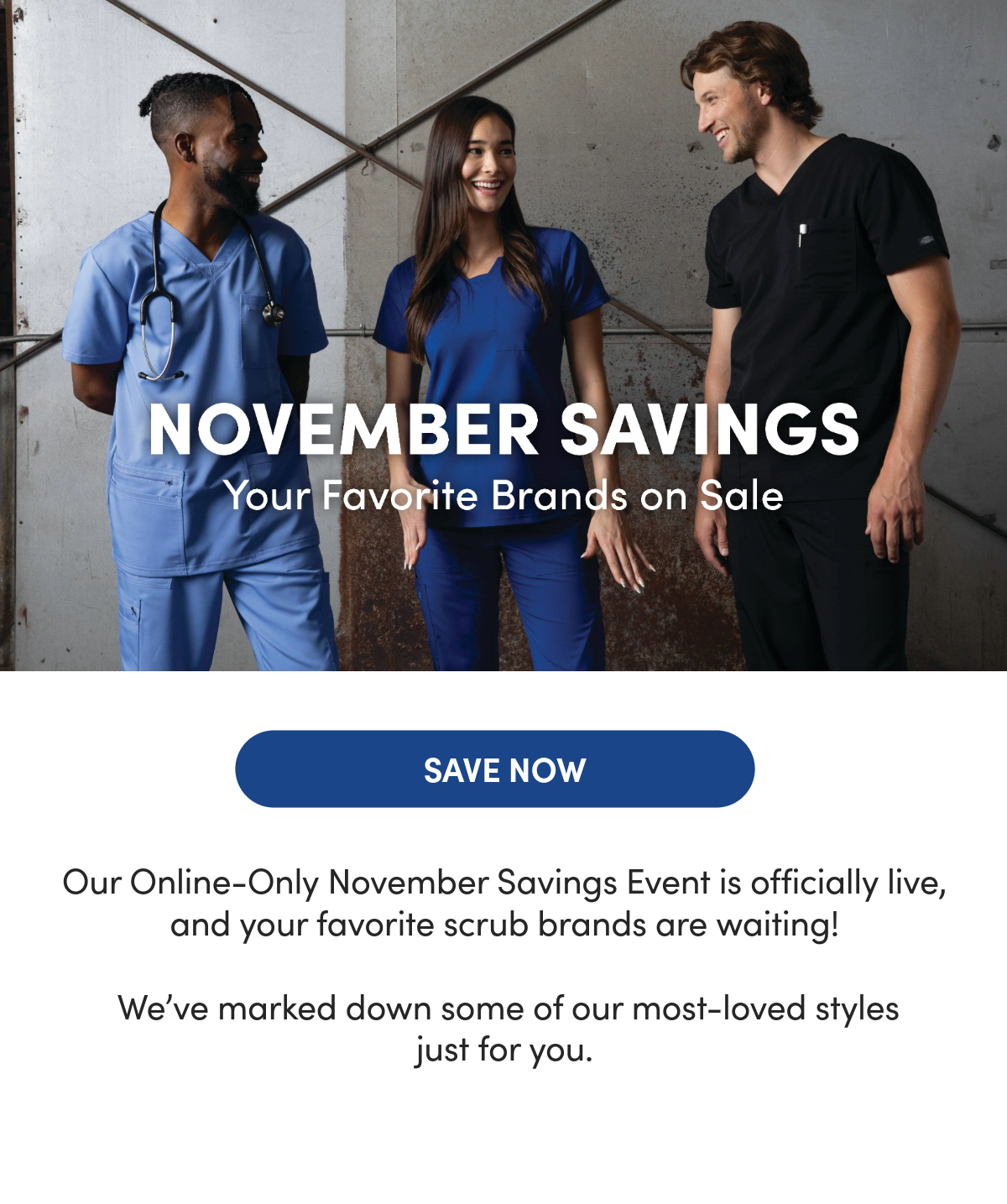 Group of people wearing Dickies scrubs. November Savings, your favorite brands on sale.