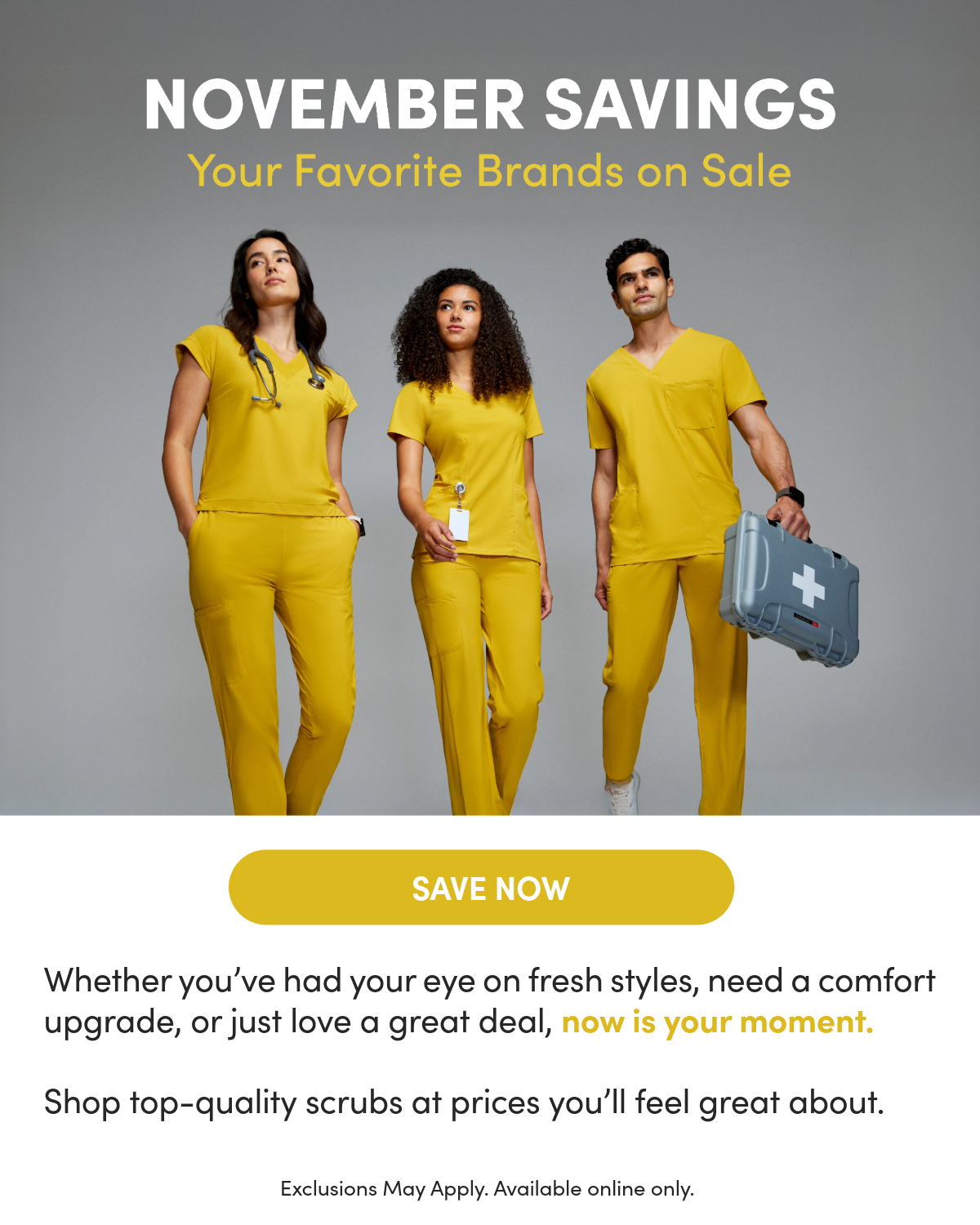 Group of people wearing yellow scrubs. November Savings, your favorite brands on sale.