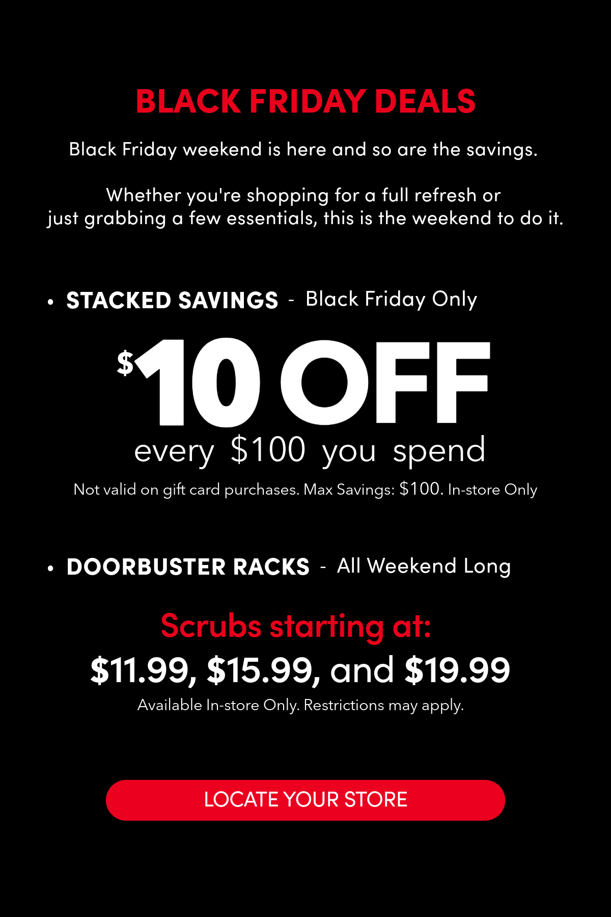 Black Friday Deals. Get $10 every $100 you spend on Black Friday! Shop scrubs starting at $11.99, $15.99, and $19.99.