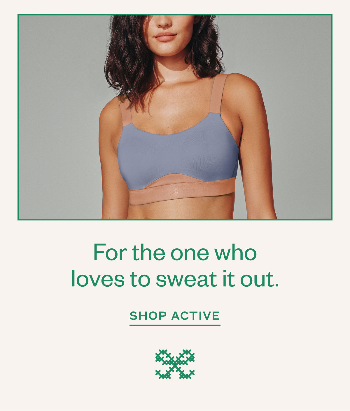For the one who loves to sweat it out. Shop Active