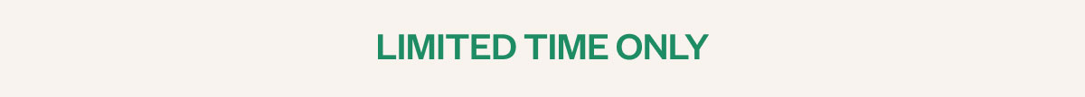 Limited time only