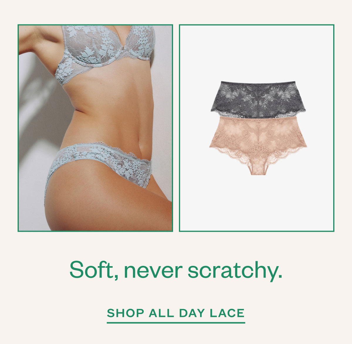 Soft, never scratchy. Shop All Day Lace.
