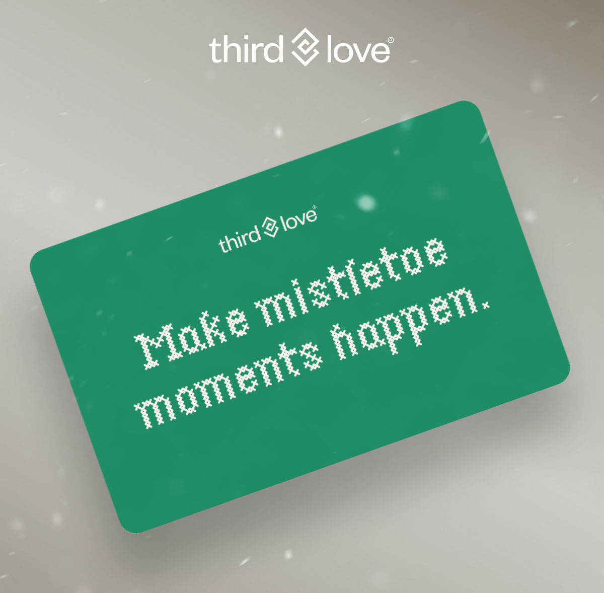 ThirdLove. Make mistletoe moments happen.
