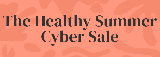 The Healthy Summer Cyber Sale