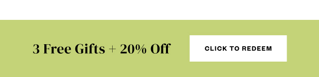 3 Free Gifts + 20% Off. Click to Redeem.