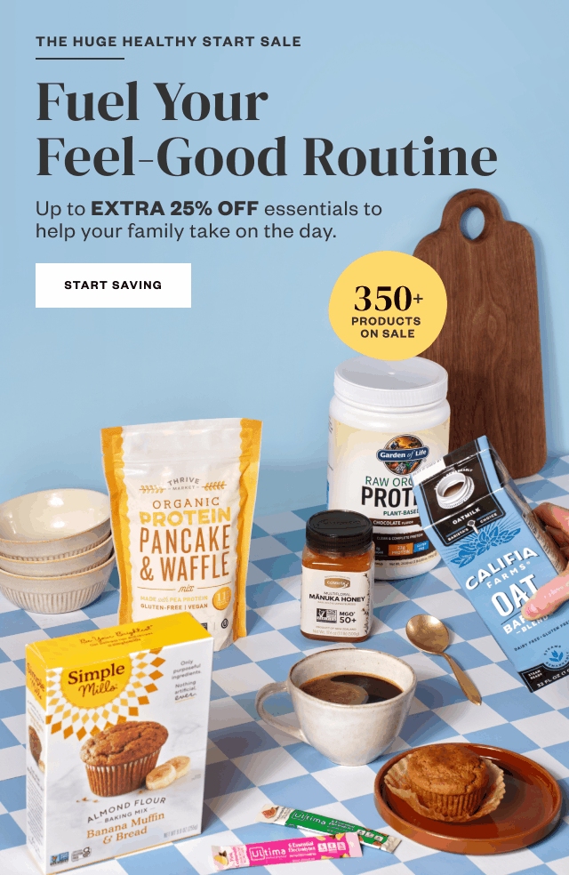 The Huge Healthy Start Sale: Fuel Your Feel-Good Routine. Start Saving.