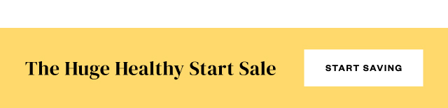 The Huge Healthy Start Sale. Start Saving.