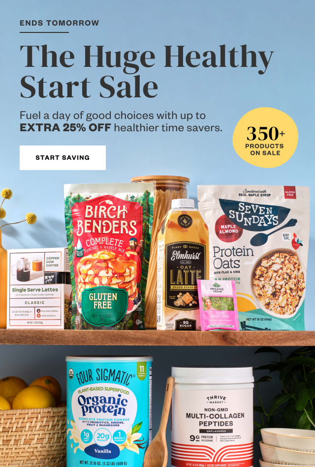 Ends Tomorrow: The Huge Healthy Start Sale. Start Saving.