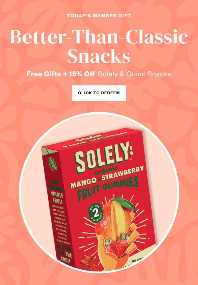 Today's Member Gift: Better-Than-Classic Snacks. Free Gifts + 15% Off. Click to Redeem. Orders $49+, plus FREE shipping, while supplies last.
