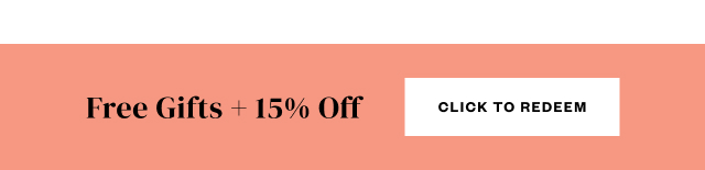 Free Gifts + 15% Off. Click to Redeem.