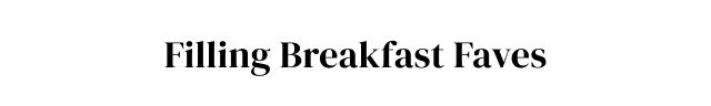 Filling Breakfast Faves