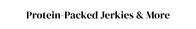 Protein-Packed Jerkies + More