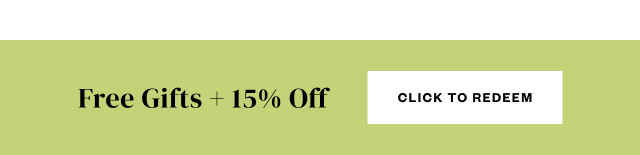 Free Gifts + 15% Off. Click to Redeem.
