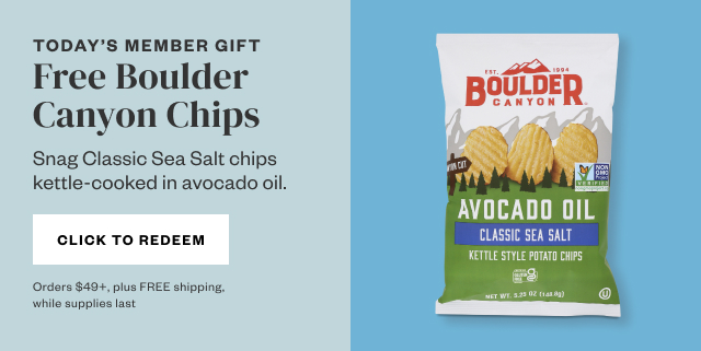 Today's Member Gift: Free Canyon Boulder Chips. Click to Redeem. Orders $49+, plus FREE shipping while supplies last.