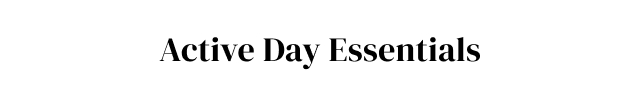 Active Day Essentials