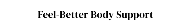 Feel-Better Body Support