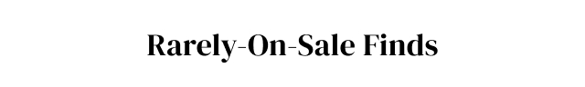 Rarely-on-Sale Finds