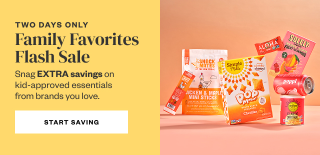 Two Days Only: Family Favorites Flash Sale. Start Saving.