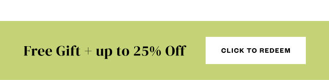 Free Gift + up to 25% Off. Click to Redeem.