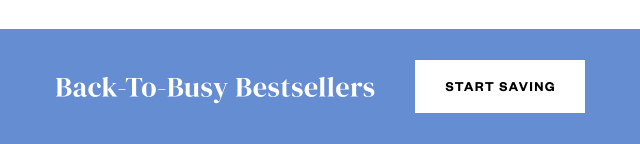 Back-To-Busy Bestsellers. Start Saving.