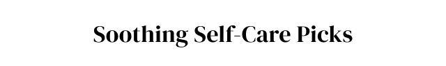 Soothing Self-Care Picks
