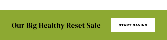 Our Big Healthy Reset Sale. Start Saving.
