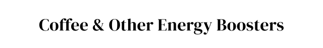 Coffee + Other Energy Boosters